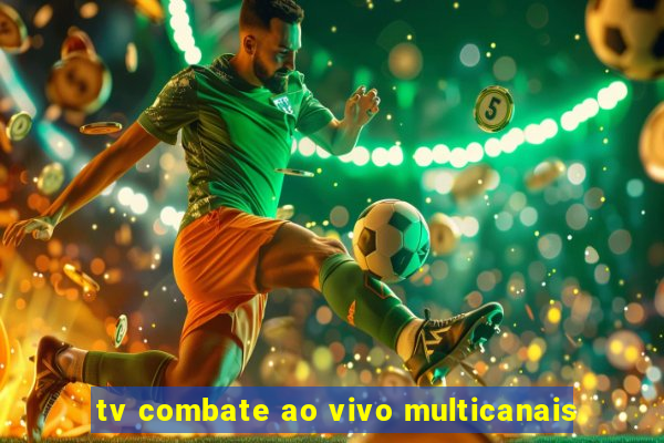 tv combate ao vivo multicanais